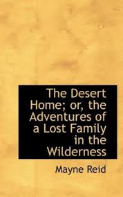The Desert Home: The Adventures of a Lost Family in the Wilderness